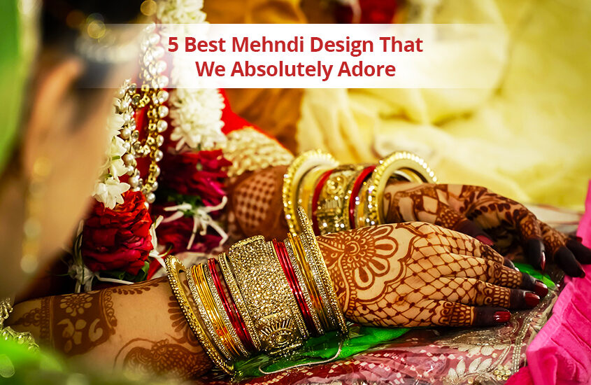 5 Best Ever Mehndi Design That We Absolutely Adore