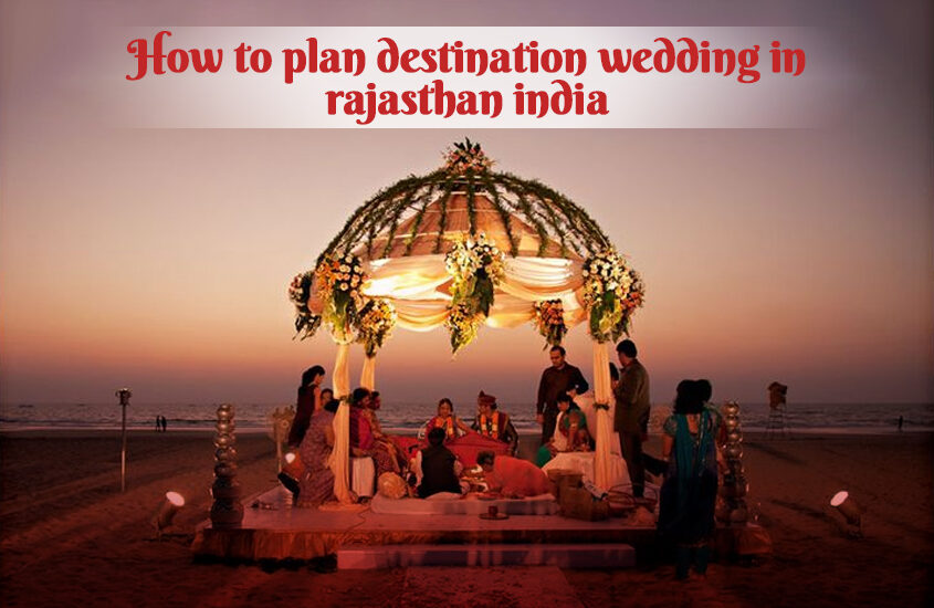 How to plan destination wedding in rajasthan
