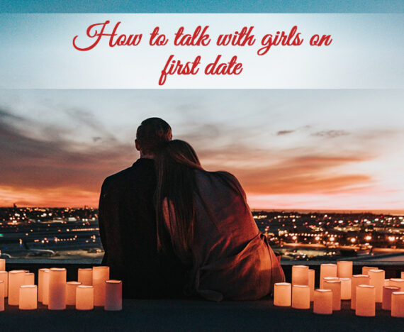 How To Talk With Girls On First Date