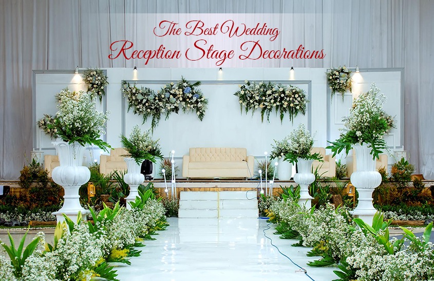 THE BEST WEDDING RECEPTION STAGE DECORATIONS