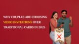 Why Couples Are Choosing Video Invitations Over Traditional Cards in 2025